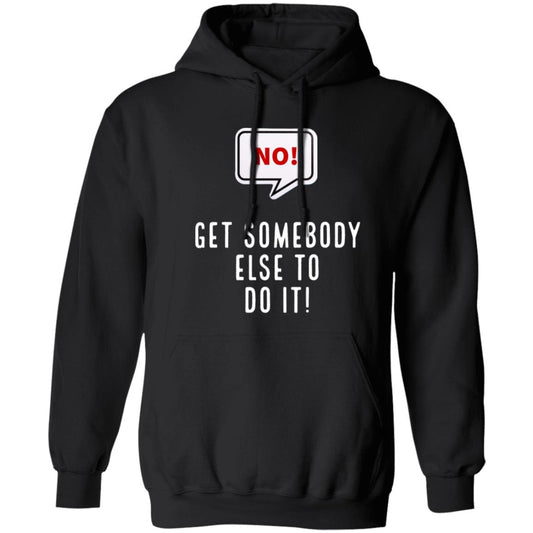 Get Somebody Else To Do It Hoodie